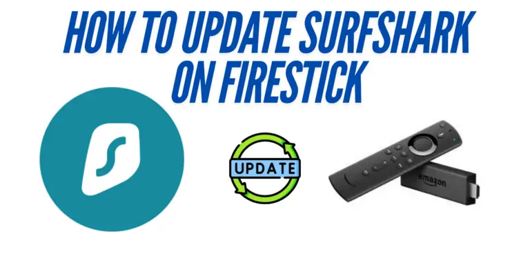 How to Update Surfshark on Firestick: A Step-by-Step Guide