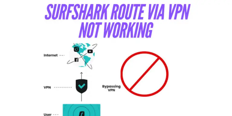 Surfshark Route via VPN Not Working (Possible Causes and Quick Fixes)