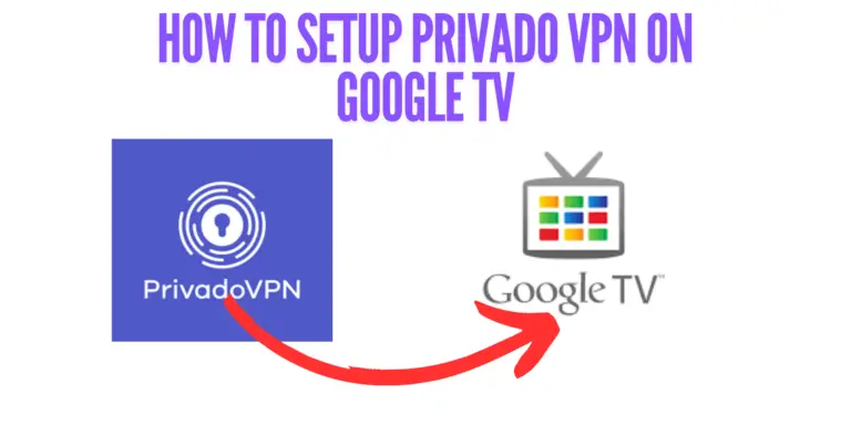 How To Setup Privado VPN on Google TV [A-Z Guide]